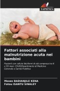 Cover-Bild zum Titel 'Fattori associati alla malnutrizione acuta nei bambini' von 'Moses Badianjile Kena, Fatou Isantu Sinaley'