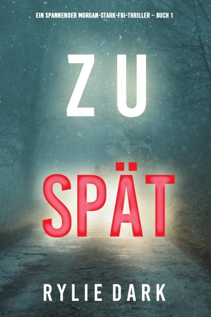 Zu spät (Ein spannender Morgan-Stark-FBI-Thriller - Buch 1) - Rylie Dark