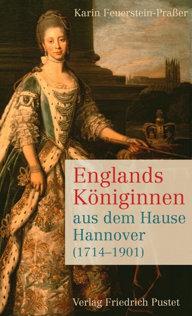 Englands Königinnen aus dem Hause Hannover (1714-1901) - Karin Feuerstein-Praßer