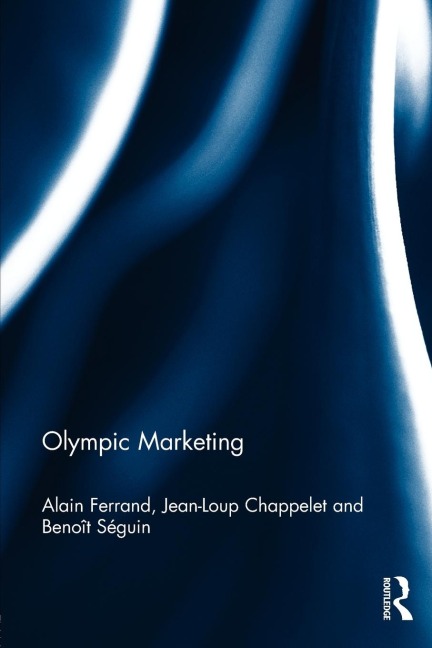 Olympic Marketing - Alain Ferrand, Jean-Loup Chappelet, Benoit Seguin