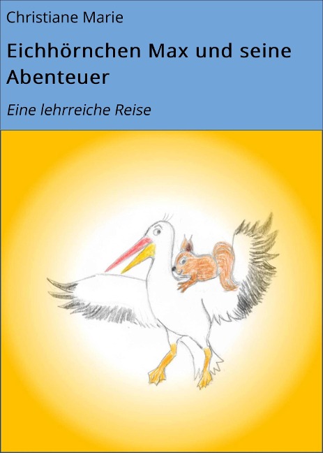 Eichhörnchen Max und seine Abenteuer - Christiane Marie