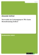 Cover-Bild zum Titel 'Nervosität im Leistungssport. Wie kann Mentaltraining helfen?' von 'Alexander Seifried'