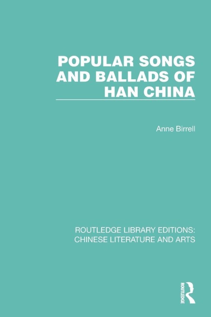 Popular Songs and Ballads of Han China - Anne Birrell