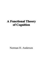 A Functional Theory of Cognition - Norman H. Anderson