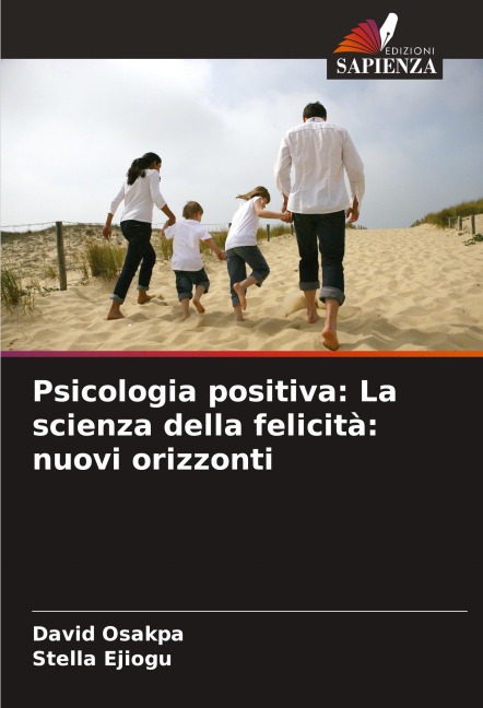 Psicologia positiva: La scienza della felicità: nuovi orizzonti - David Osakpa, Stella Ejiogu