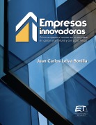 Empresas innovadoras: cómo empezar a innovar en su empresa sin gastar una fortuna y con poco riesgo - Juan Carlos Leiva-Bonilla