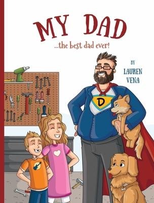 My Dad: The Best Dad Ever! - Lauren Vena