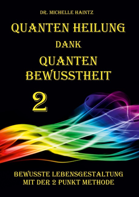 Quanten Heilung dank Quanten Bewusstheit 2 - Michelle Haintz