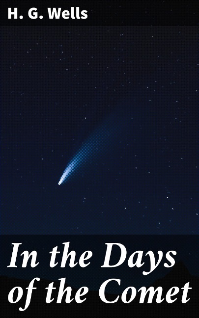 In the Days of the Comet - H. G. Wells