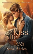 Cover-Bild zum Titel 'A Kiss After Tea (Infiltrating the Ton, #3)' von 'Sara Adrien'