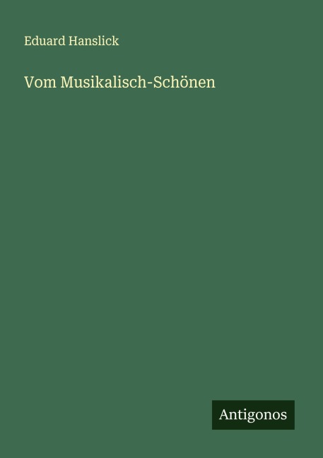 Vom Musikalisch-Schönen - Eduard Hanslick