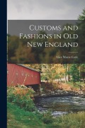 Cover-Bild zum Titel 'Customs and Fashions in Old New England' von 'Alice Morse Earle'