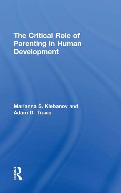 The Critical Role of Parenting in Human Development - Marianna S. Klebanov, Adam D. Travis