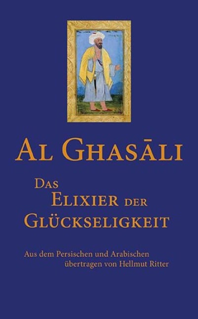 Das Elixier der Glückseligkeit - Al-Ghasâli
