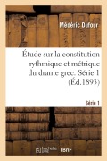 Cover-Bild zum Titel 'Étude Sur La Constitution Rythmique Et Métrique Du Drame Grec. Série 1' von 'Médéric Dufour'