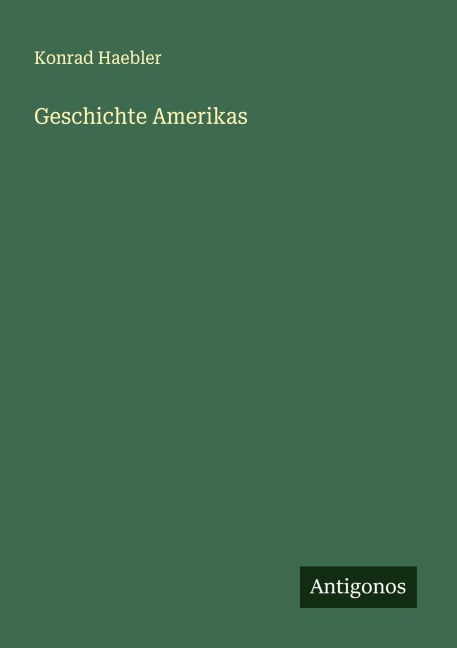 Geschichte Amerikas - Konrad Haebler