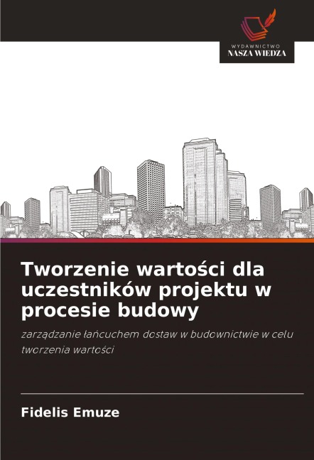 Tworzenie warto¿ci dla uczestników projektu w procesie budowy - Fidelis Emuze
