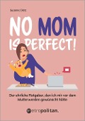 No MOM is perfect! - Susanne Dietz