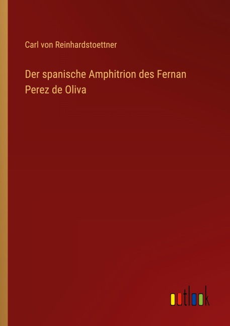 Der spanische Amphitrion des Fernan Perez de Oliva - Carl Von Reinhardstoettner