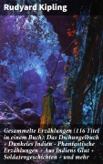Cover-Bild zum Titel 'Gesammelte Erzählungen (116 Titel in einem Buch): Das Dschungelbuch + Dunkeles Indien - Phantastische Erzählungen + Aus Indiens Glut + Soldatengeschichten + und mehr' von 'Rudyard Kipling'