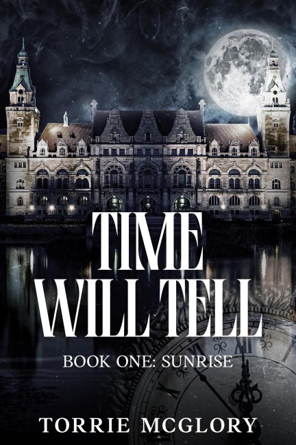 Time Will Tell (Book One: Sunrise, #1) - Torrie Mcglory