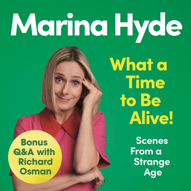 What a Time to be Alive! - Marina Hyde