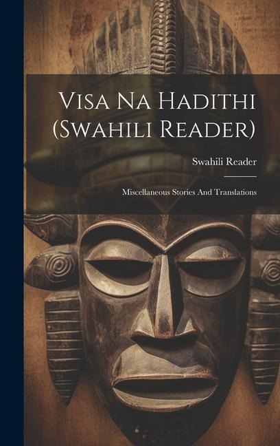 Visa Na Hadithi (swahili Reader): Miscellaneous Stories And Translations - Swahili Reader