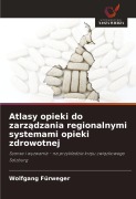 Cover-Bild zum Titel 'Atlasy opieki do zarz¿dzania regionalnymi systemami opieki zdrowotnej' von 'Wolfgang Fürweger'