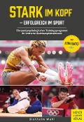 Cover-Bild zum Titel 'Stark im Kopf - erfolgreich im Sport' von 'Diethelm Wahl'