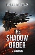 Cover-Bild zum Titel 'The Shadow Order: A Space Opera' von 'Michael Robertson'