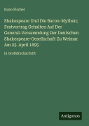 Cover-Bild zum Titel 'Shakespeare Und Die Bacon-Mythen; Festvortrag Gehalten Auf Der General-Versammlung Der Deutschen Shakespeare-Gesellschaft Zu Weimar Am 23. April 1895' von 'Kuno Fischer'