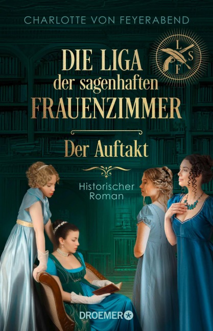 Die Liga der sagenhaften Frauenzimmer - Der Auftakt - Charlotte von Feyerabend
