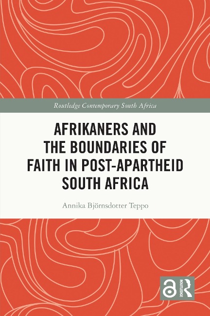 Afrikaners and the Boundaries of Faith in Post-Apartheid South Africa - Annika Björnsdotter Teppo