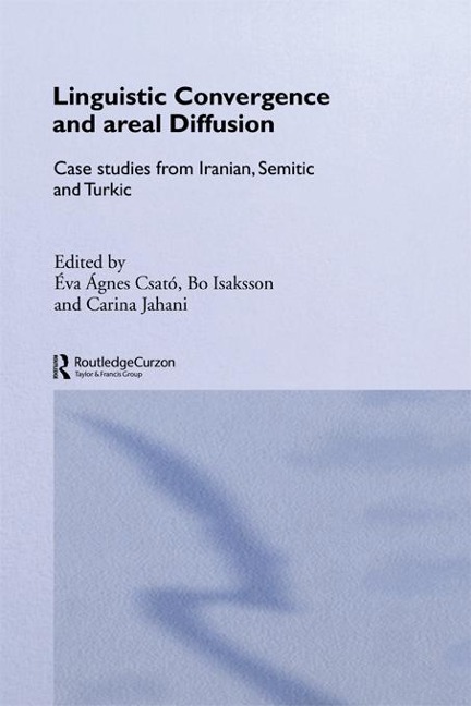 Linguistic Convergence and Areal Diffusion - Éva Ágnes Csató, Bo Isaksson, Carina Jahani