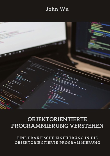 Objektorientierte Programmierung verstehen - John Wu