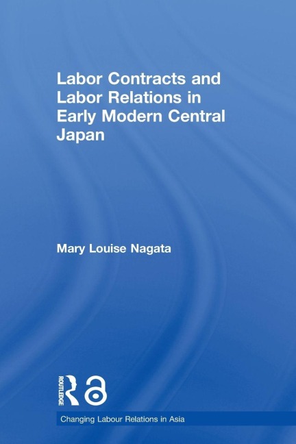 Labour Contracts and Labour Relations in Early Modern Central Japan - Mary Louise Nagata