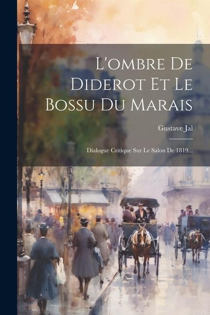 L'ombre De Diderot Et Le Bossu Du Marais: Dialogue Critique Sur Le Salon De 1819... - Gustave Jal