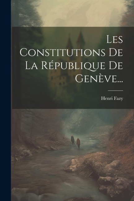 Les Constitutions De La République De Genève... - Henri Fazy