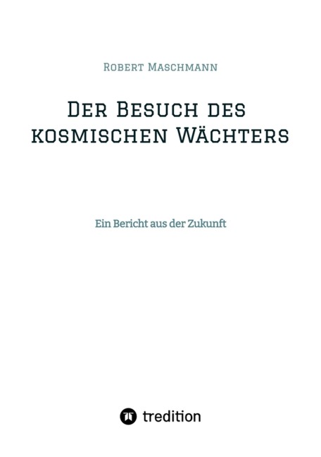 Der Besuch des kosmischen Wächters - Robert Maschmann