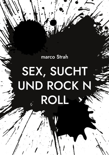 Sex, Sucht und rock n roll - Marco Strah