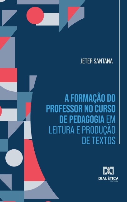 A formação do professor no curso de Pedagogia em leitura e produção de textos - Jeter Santana