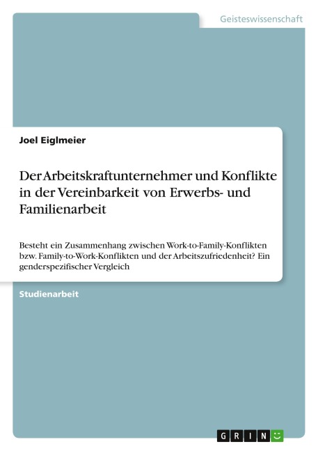 ¿¿Der Arbeitskraftunternehmer und Konflikte in der Vereinbarkeit von Erwerbs- und Familienarbeit - Joel Eiglmeier