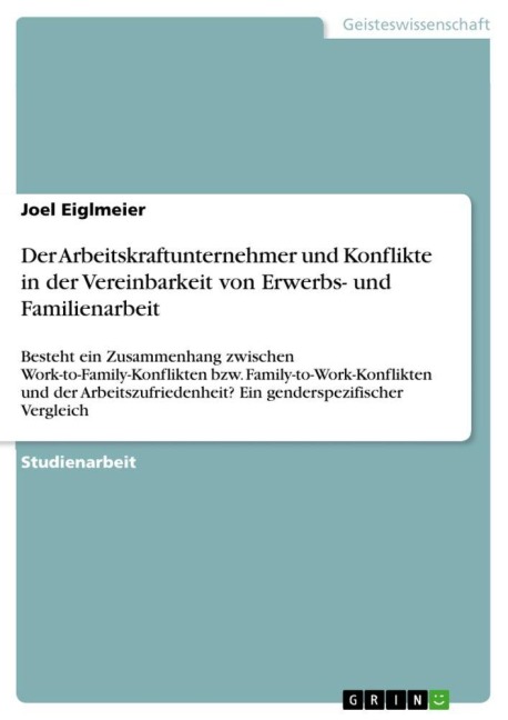 ¿¿Der Arbeitskraftunternehmer und Konflikte in der Vereinbarkeit von Erwerbs- und Familienarbeit - Joel Eiglmeier