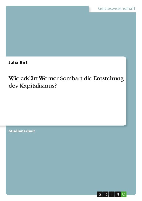 Wie erklärt Werner Sombart die Entstehung des Kapitalismus? - Julia Hirt