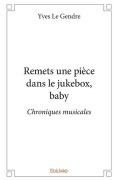 Cover-Bild zum Titel 'Remets une pièce dans le jukebox, baby' von 'Yves Le Gendre'
