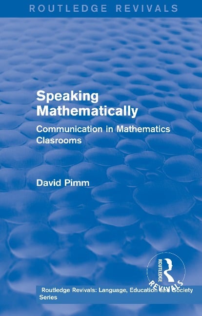 Routledge Revivals: Speaking Mathematically (1987) - David Pimm