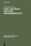 Cover-Bild zum Titel 'Carl Wilhelm Tölckes Presseberichte' von 'Carl Wilhelm Tölcke'