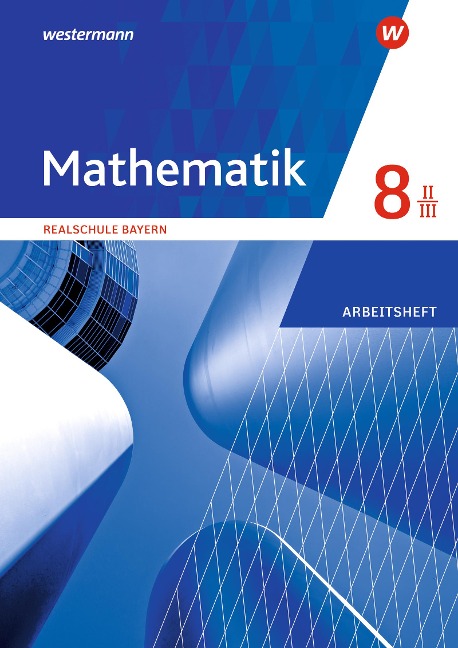 Mathematik 8. Arbeitsheft WPF II/III mit Lösungen. Realschulen. Bayern - 