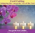 Cord Cutting: Releasing the Energetic Ties of the Past - Margaret Ann Lembo