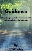 Cover-Bild zum Titel 'Guidance: Ways to Get Out of a Mental Health Valley and Start Living Again' von 'K. Whaley'